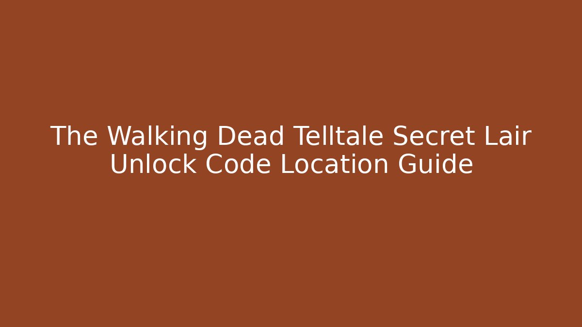 The Walking Dead Telltale Secret Lair Unlock Code Location Guide