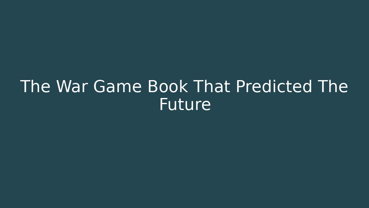 The War Game Book That Predicted The Future
