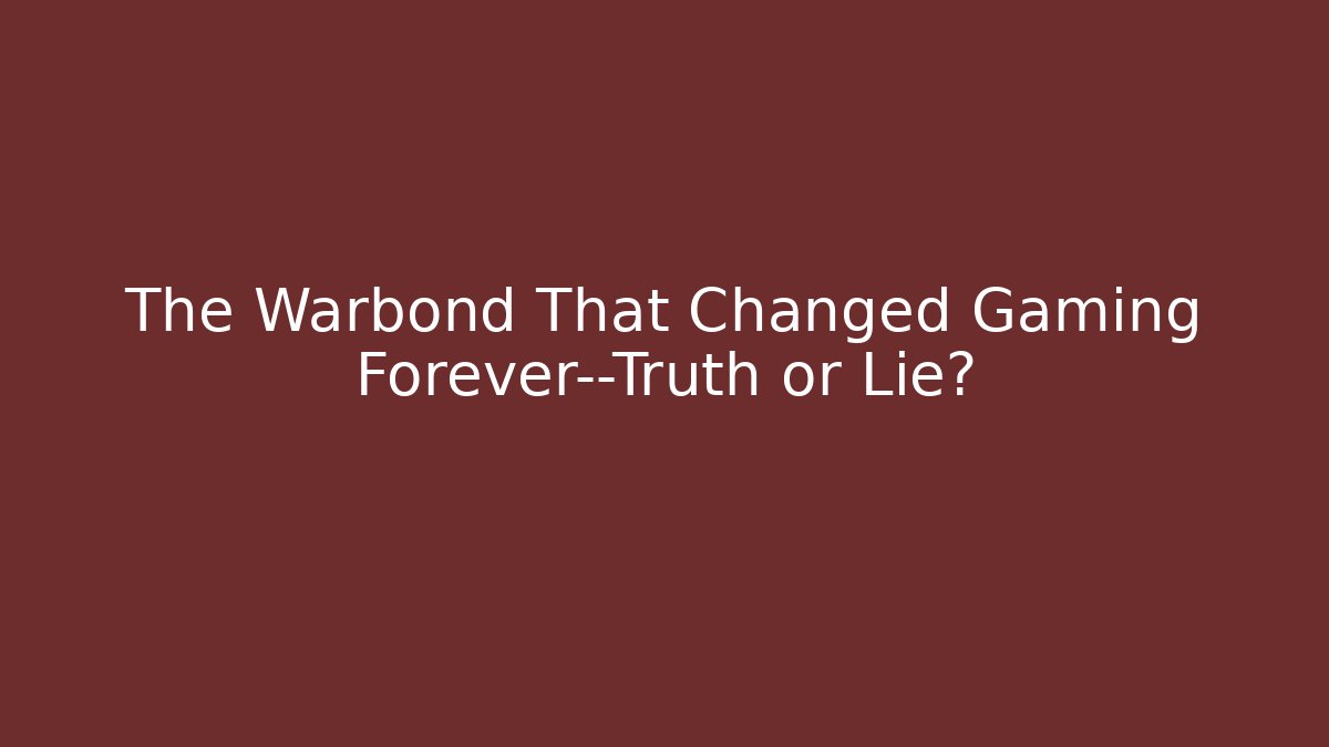 The Warbond That Changed Gaming Forever—Truth or Lie?
