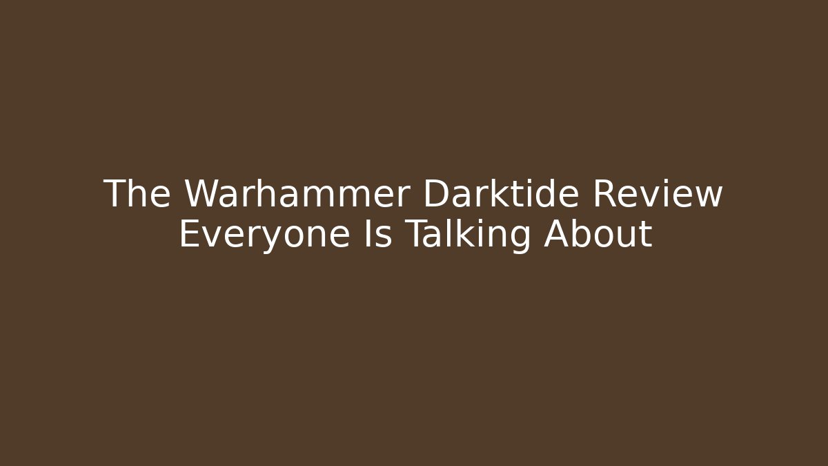 The Warhammer Darktide Review Everyone Is Talking About