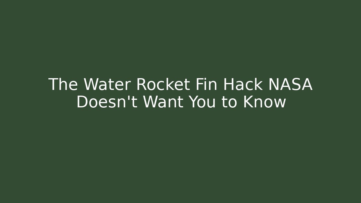 The Water Rocket Fin Hack NASA Doesn't Want You to Know