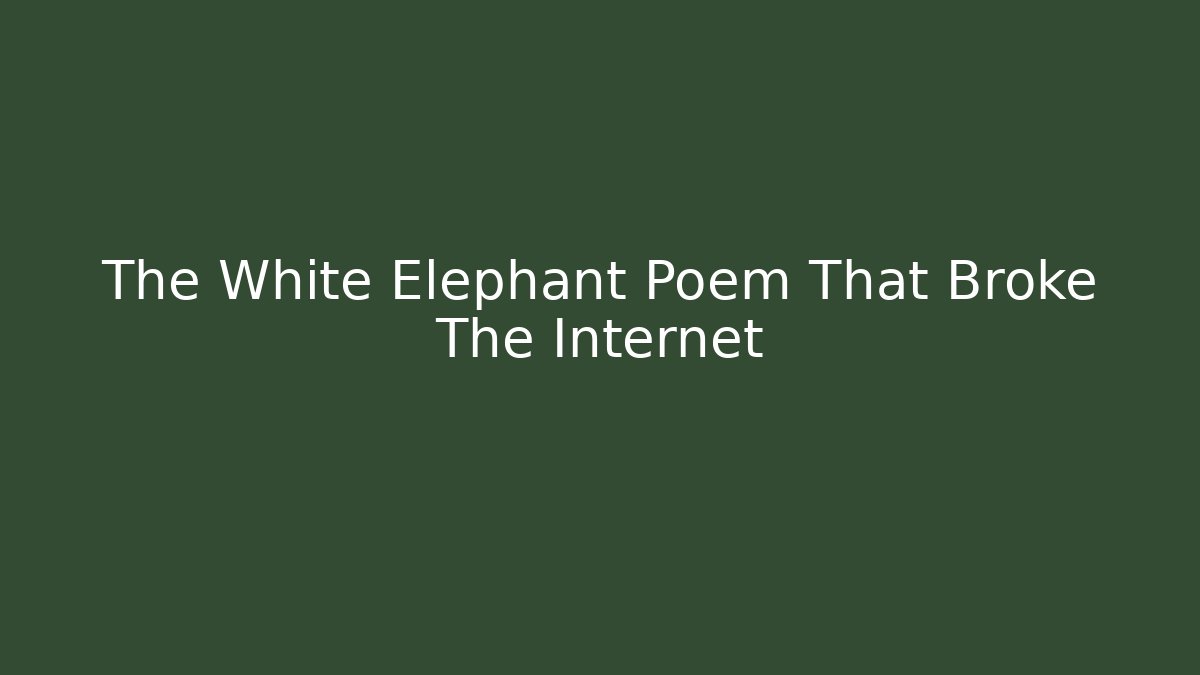 The White Elephant Poem That Broke The Internet