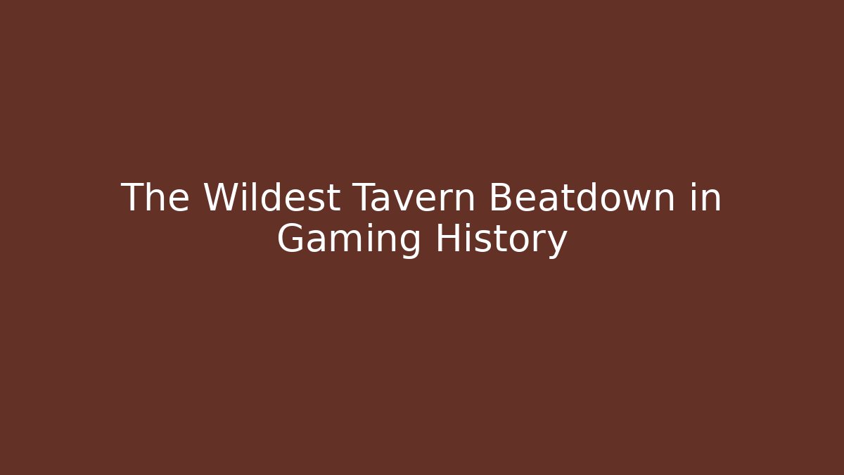 The Wildest Tavern Beatdown in Gaming History