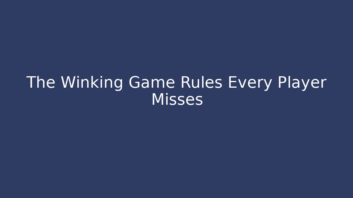 The Winking Game Rules Every Player Misses