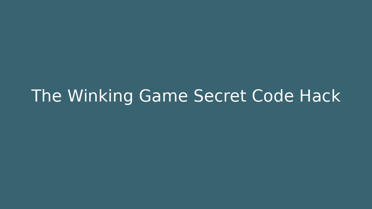 The Winking Game Secret Code Hack