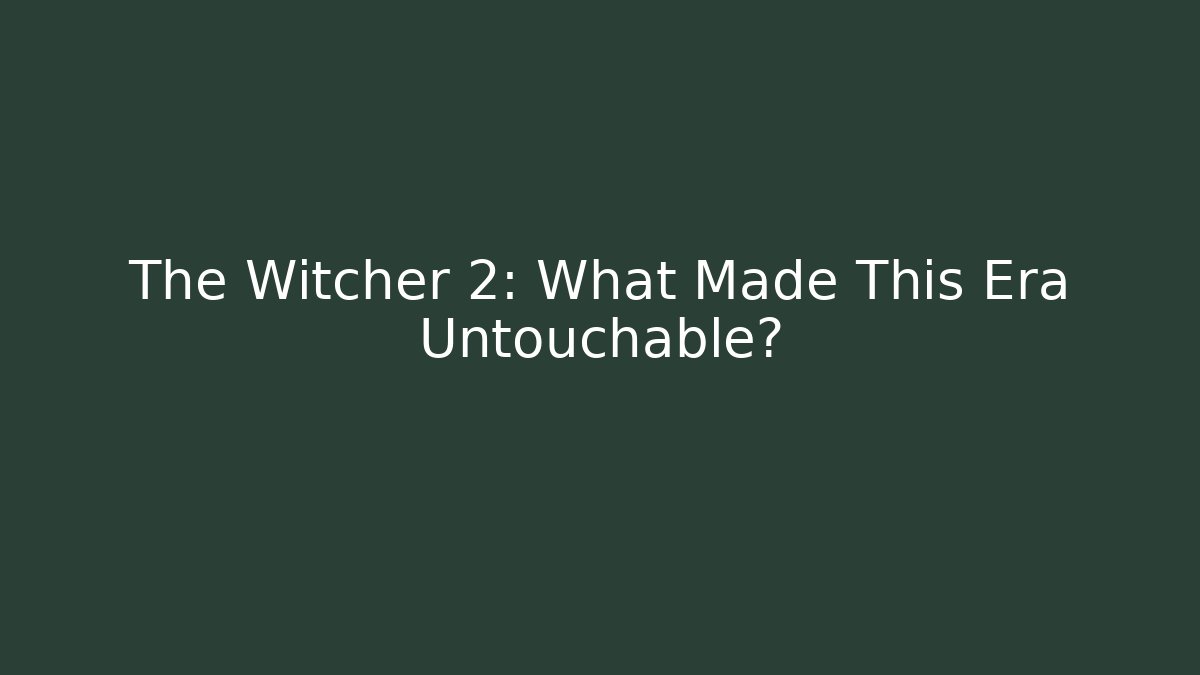 The Witcher 2: What Made This Era Untouchable?