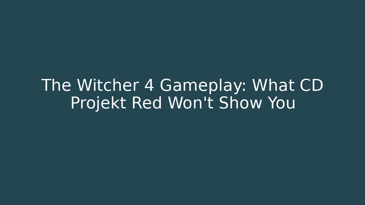 The Witcher 4 Gameplay: What CD Projekt Red Won’t Show You