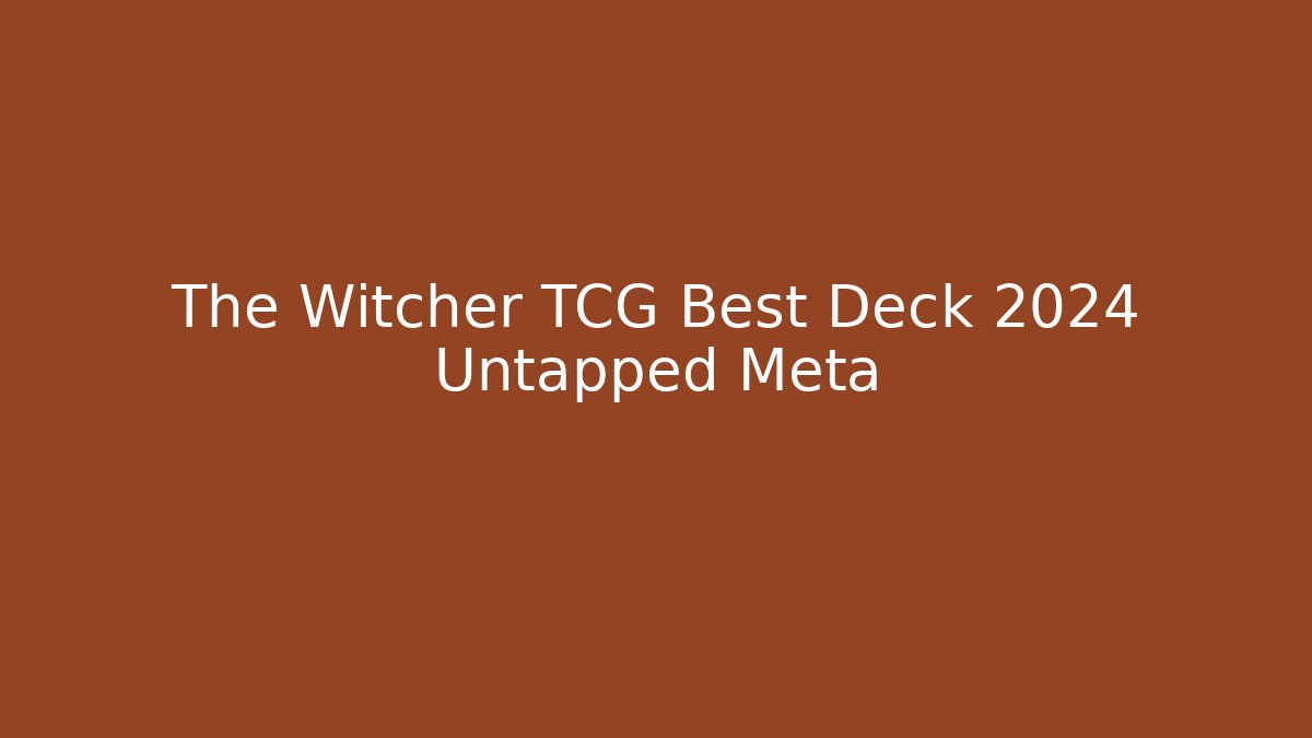 The Witcher TCG Best Deck 2024 Untapped Meta