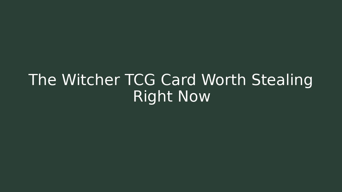 The Witcher TCG Card Worth Stealing Right Now