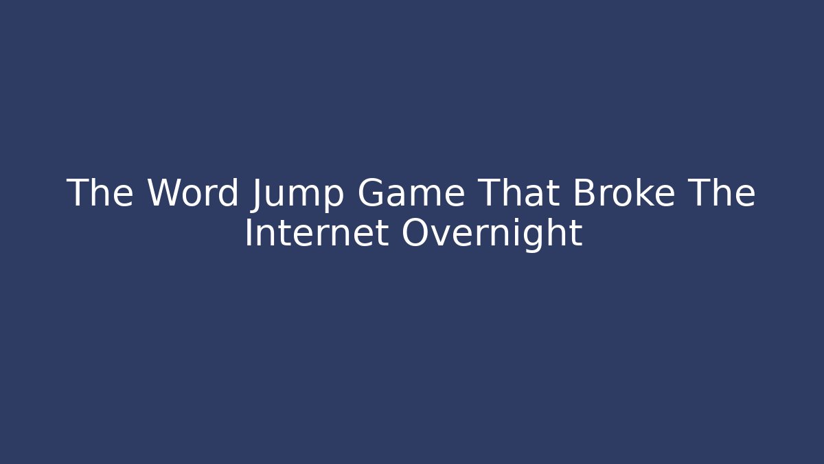 The Word Jump Game That Broke The Internet Overnight - Boomer Naturals