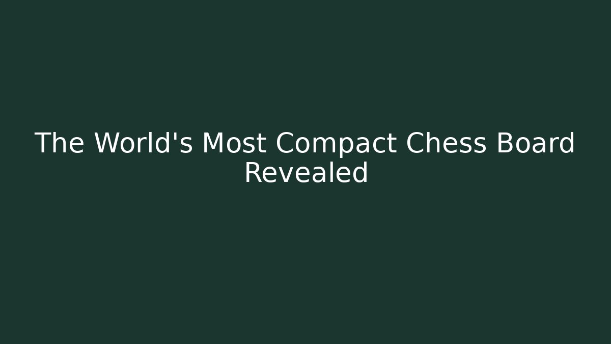 The World's Most Compact Chess Board Revealed
