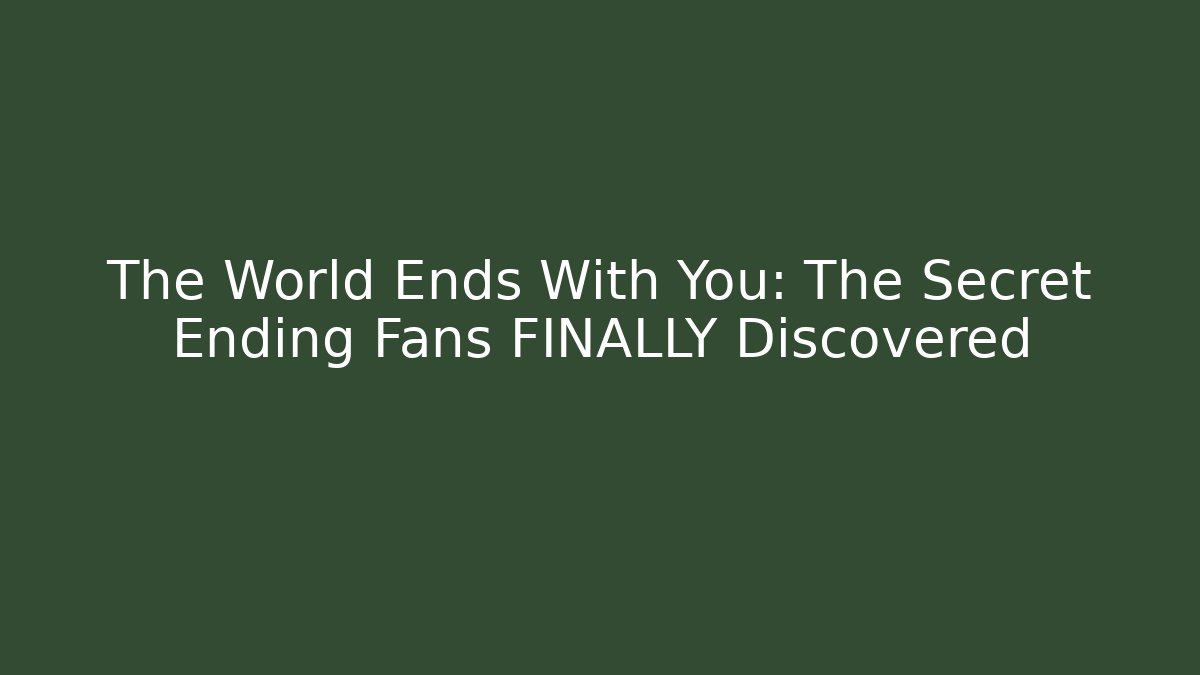 The World Ends With You: The Secret Ending Fans FINALLY Discovered