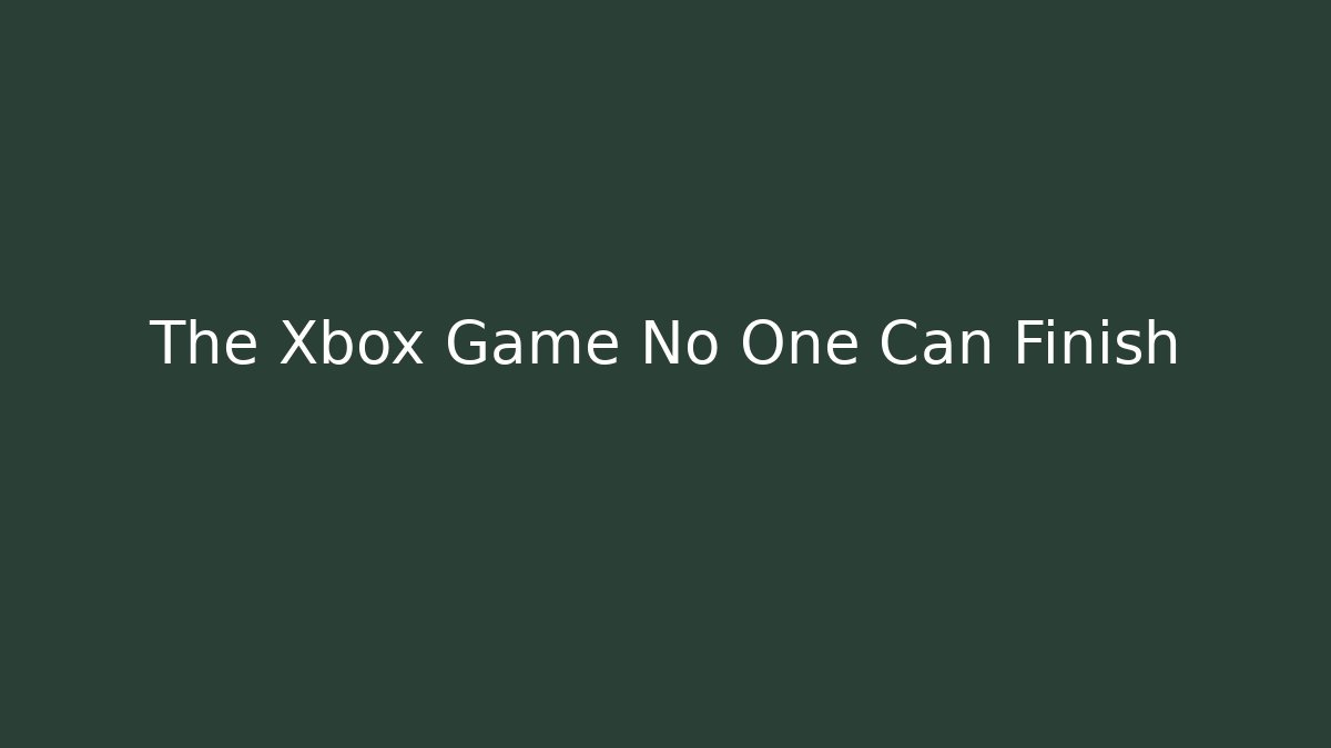 The Xbox Game No One Can Finish