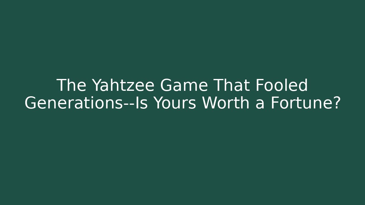 The Yahtzee Game That Fooled Generations—Is Yours Worth a Fortune?