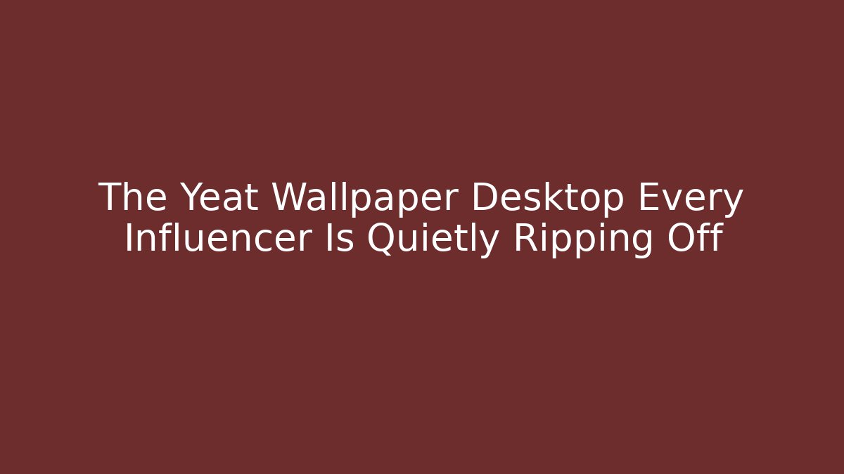 The Yeat Wallpaper Desktop Every Influencer Is Quietly Ripping Off