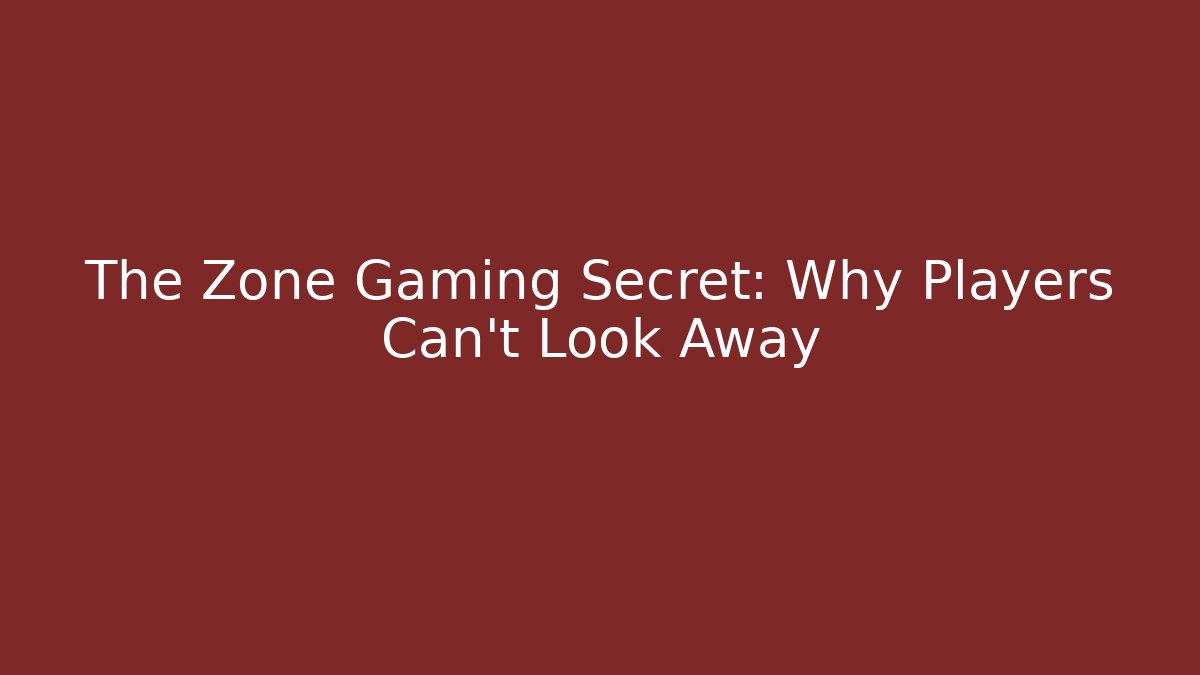 The Zone Gaming Secret: Why Players Can't Look Away