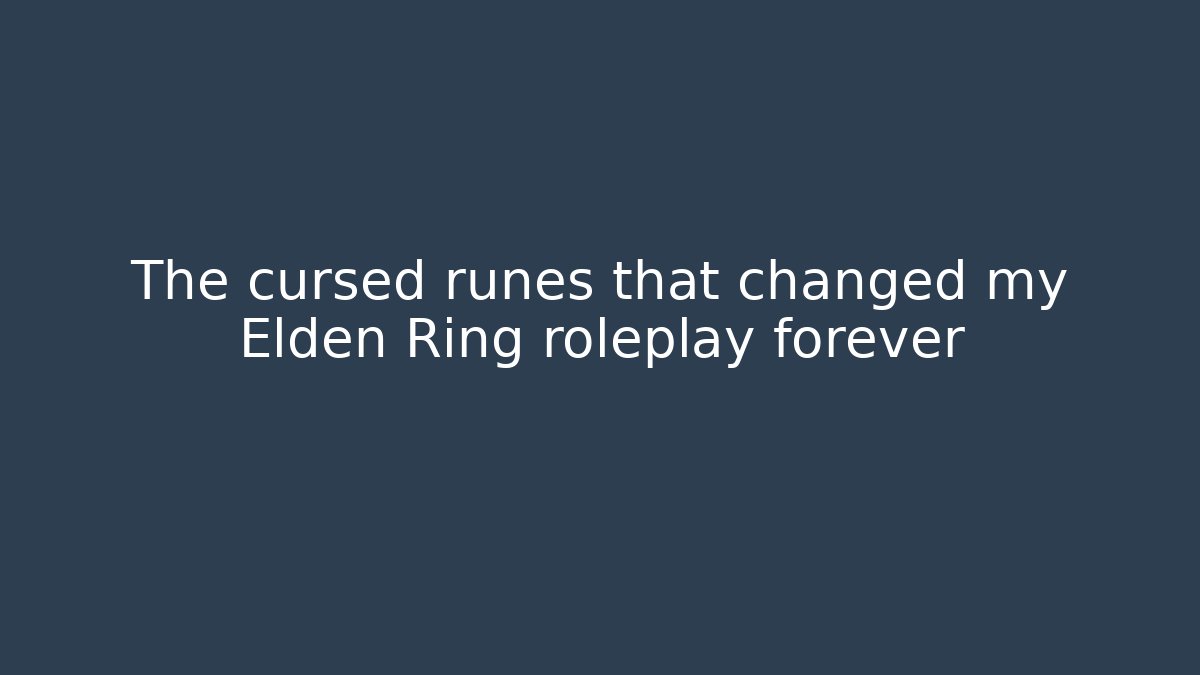 The cursed runes that changed my Elden Ring roleplay forever
