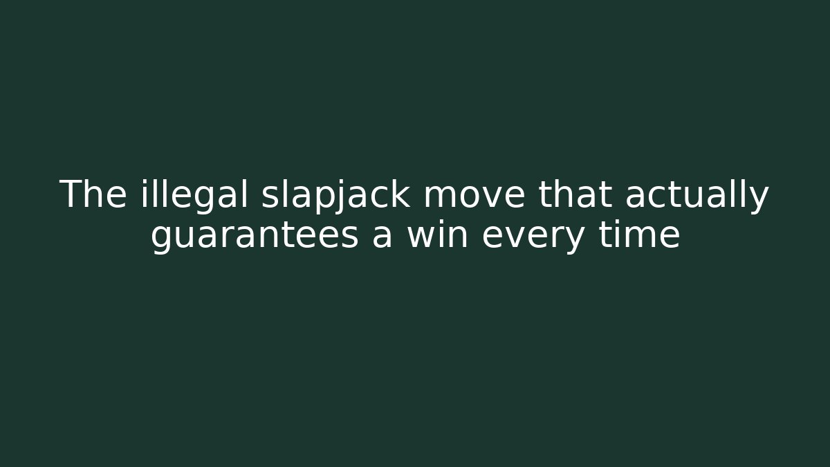The illegal slapjack move that actually guarantees a win every time