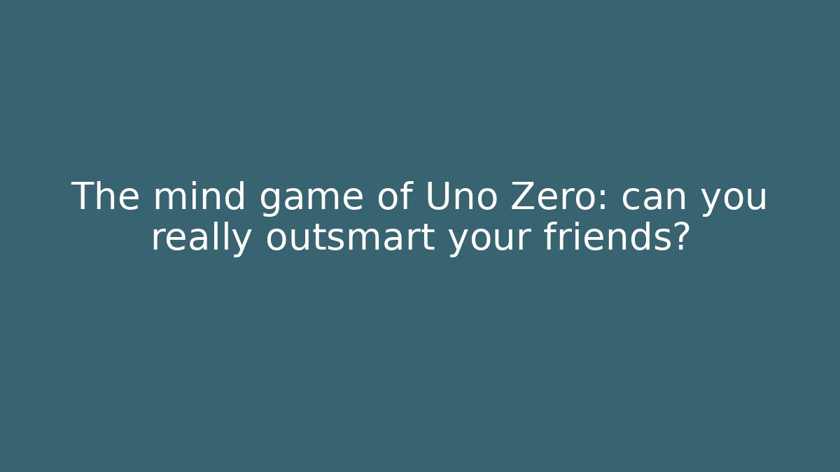 The mind game of Uno Zero: can you really outsmart your friends?