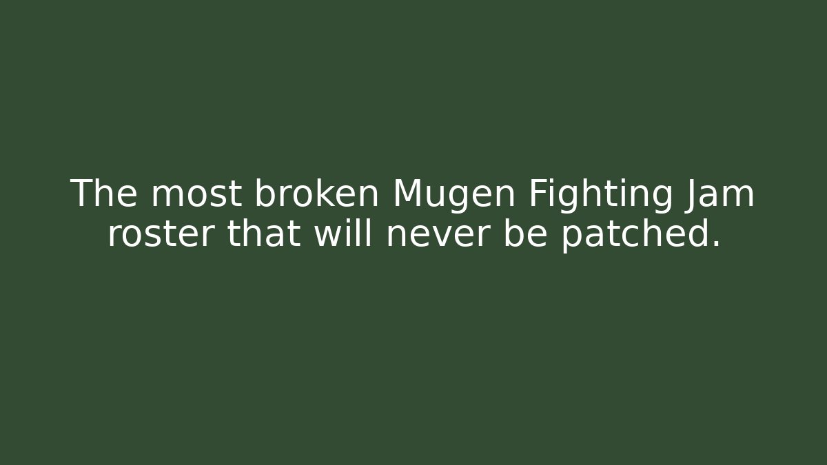 The most broken Mugen Fighting Jam roster that will never be patched.