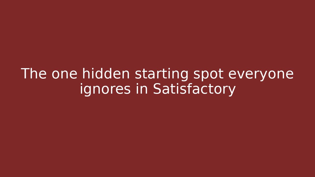 The one hidden starting spot everyone ignores in Satisfactory