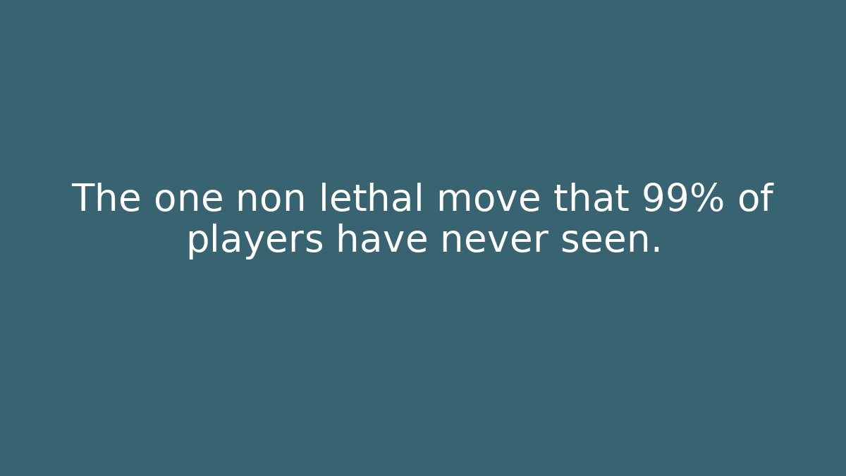 The one non lethal move that 99% of players have never seen.