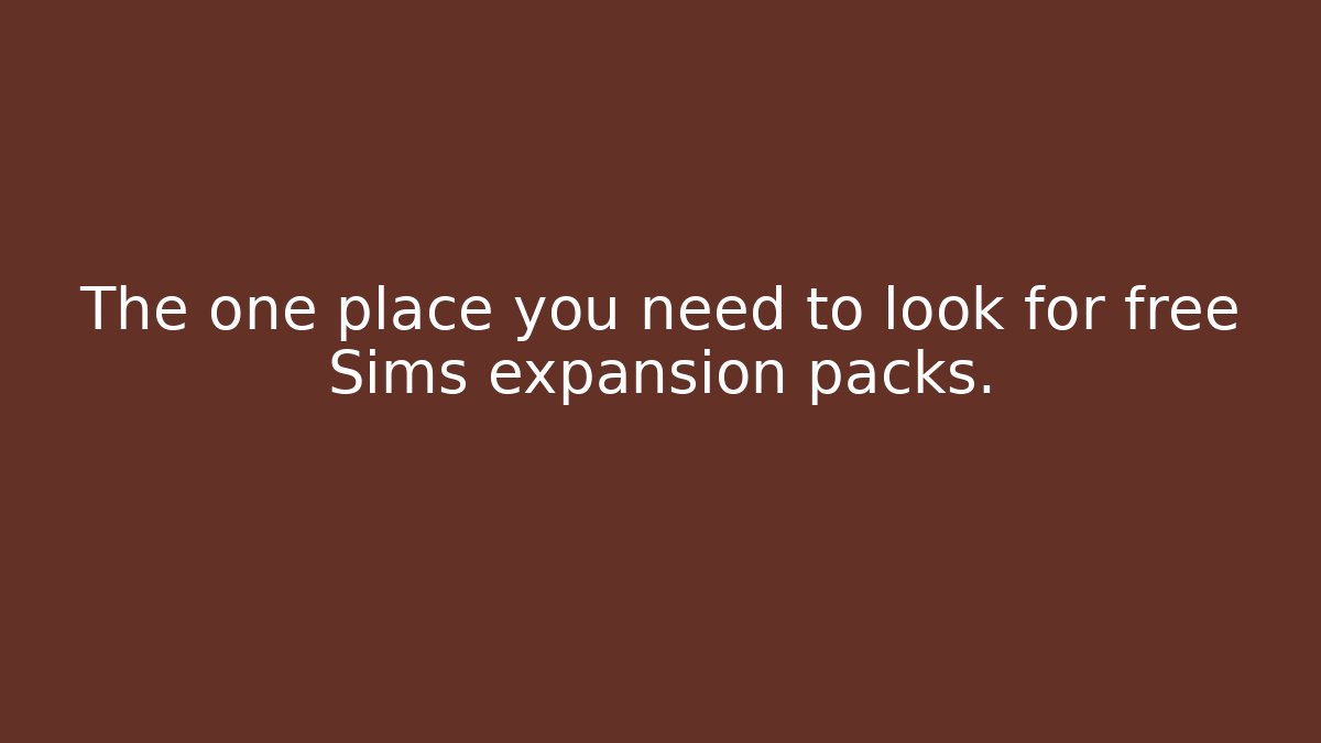 The one place you need to look for free Sims expansion packs. - Boomer Naturals