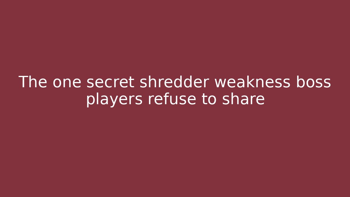 The one secret shredder weakness boss players refuse to share