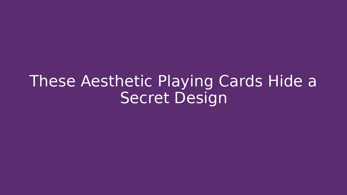 These Aesthetic Playing Cards Hide a Secret Design