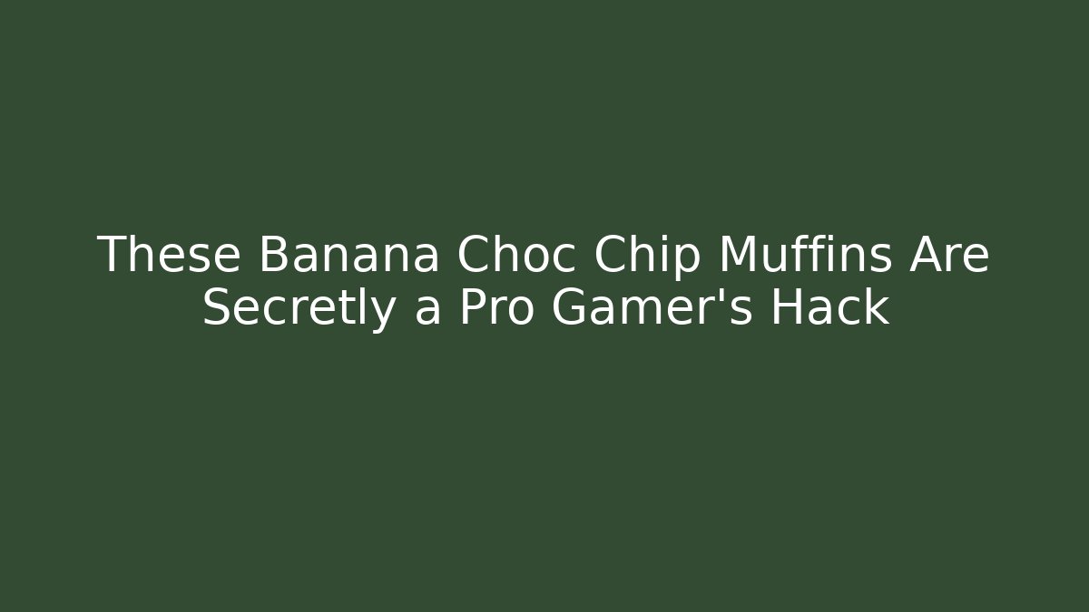 These Banana Choc Chip Muffins Are Secretly a Pro Gamer's Hack