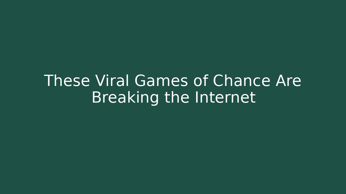 These Viral Games of Chance Are Breaking the Internet