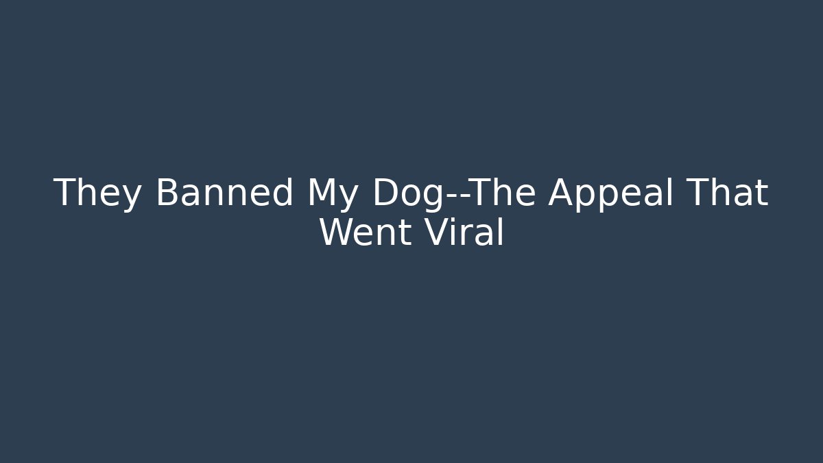 They Banned My Dog—The Appeal That Went Viral