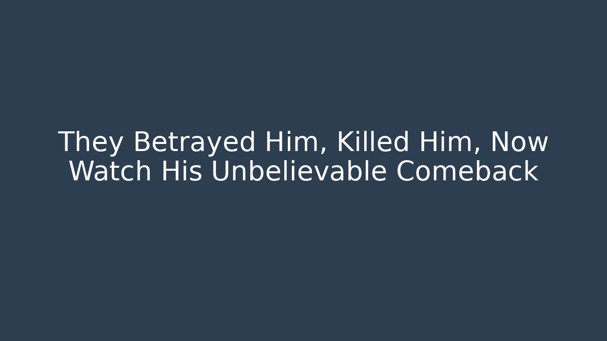 They Betrayed Him, Killed Him, Now Watch His Unbelievable Comeback