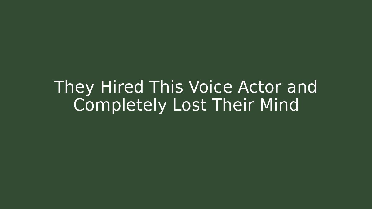 They Hired This Voice Actor and Completely Lost Their Mind