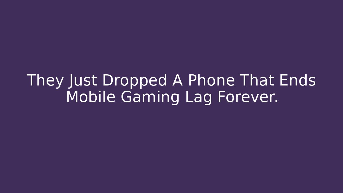 They Just Dropped A Phone That Ends Mobile Gaming Lag Forever.