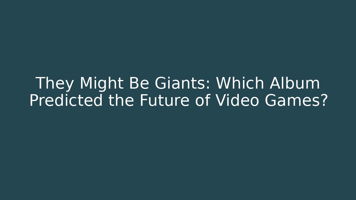 They Might Be Giants: Which Album Predicted the Future of Video Games? - Boomer Naturals