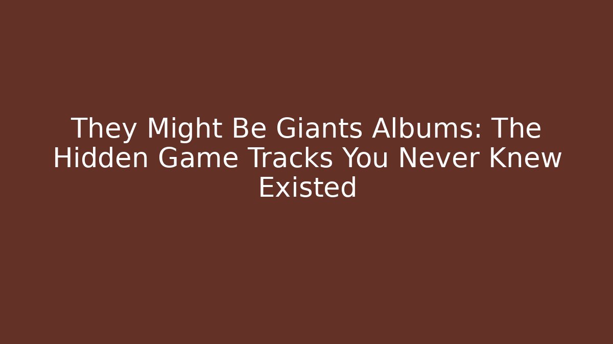 They Might Be Giants Albums: The Hidden Game Tracks You Never Knew Existed
