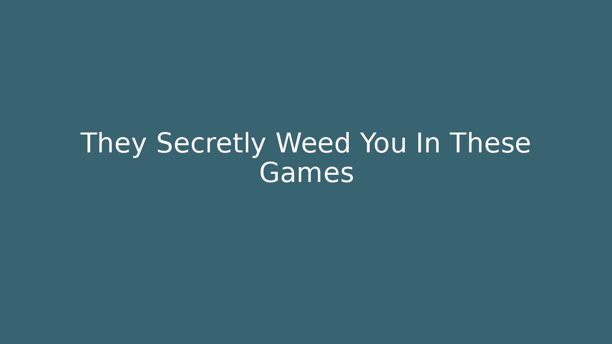They Secretly Weed You In These Games - Boomer Naturals