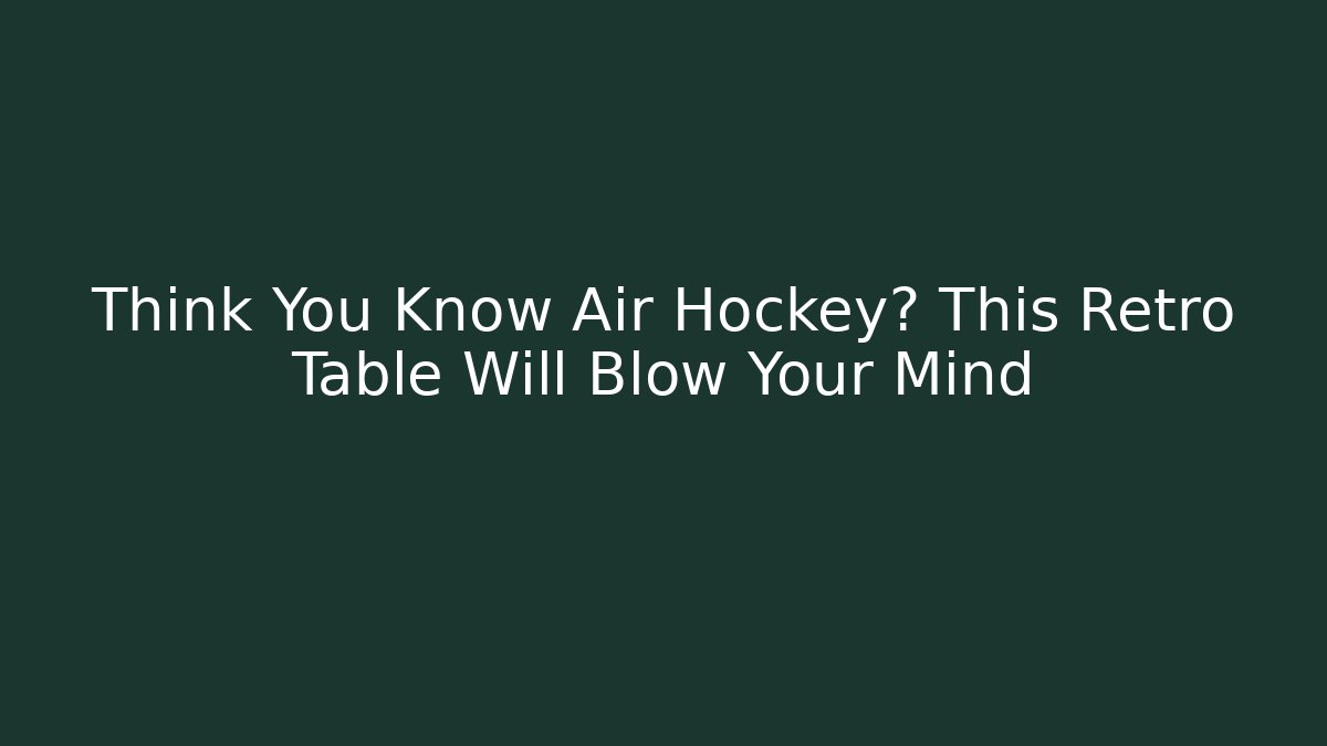 Think You Know Air Hockey? This Retro Table Will Blow Your Mind