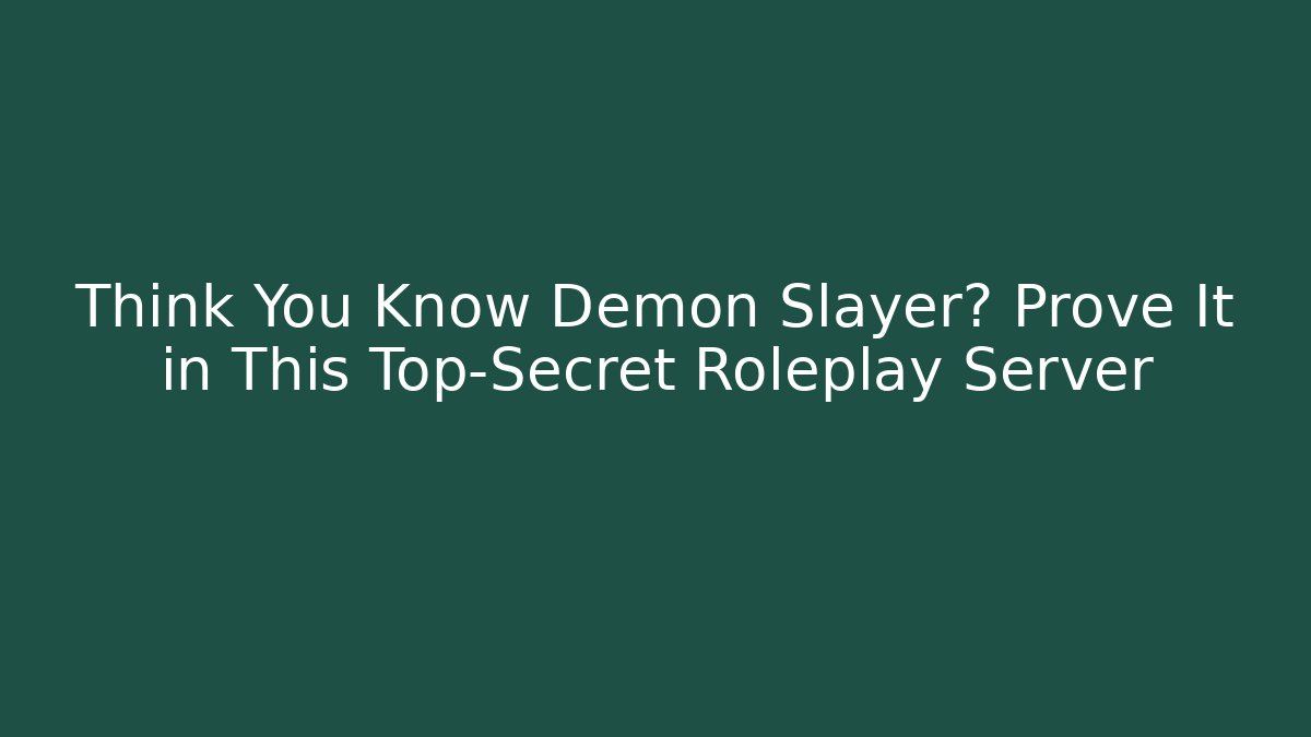 Think You Know Demon Slayer? Prove It in This Top-Secret Roleplay Server