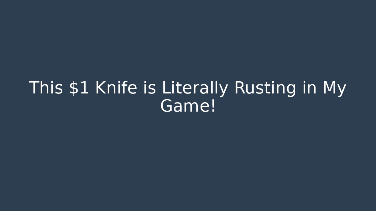 This $1 Knife is Literally Rusting in My Game!