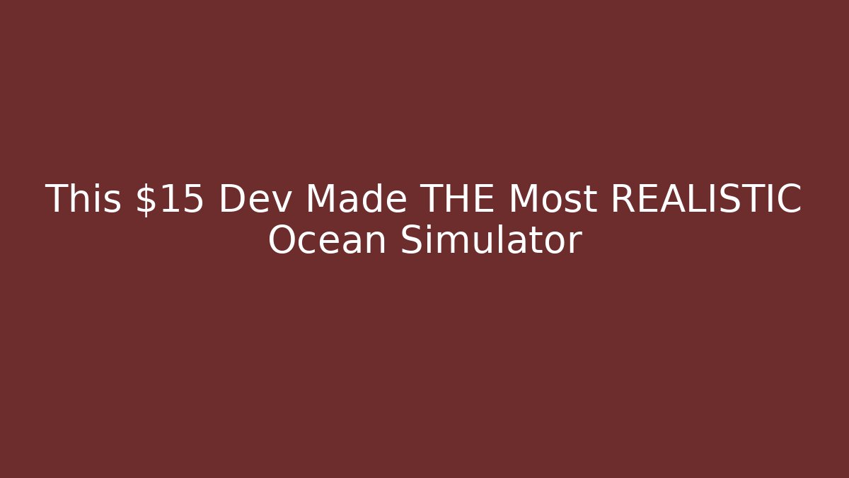 This $15 Dev Made THE Most REALISTIC Ocean Simulator