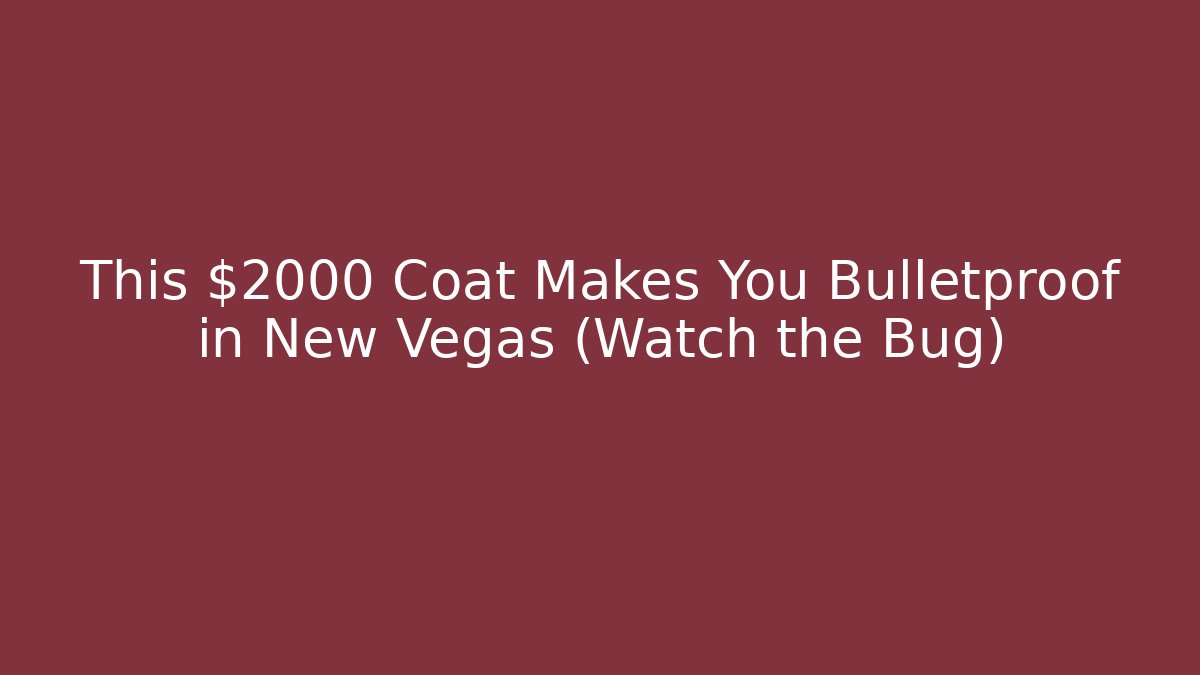 This $2000 Coat Makes You Bulletproof in New Vegas (Watch the Bug)
