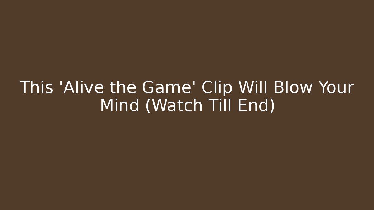 This 'Alive the Game' Clip Will Blow Your Mind (Watch Till End)