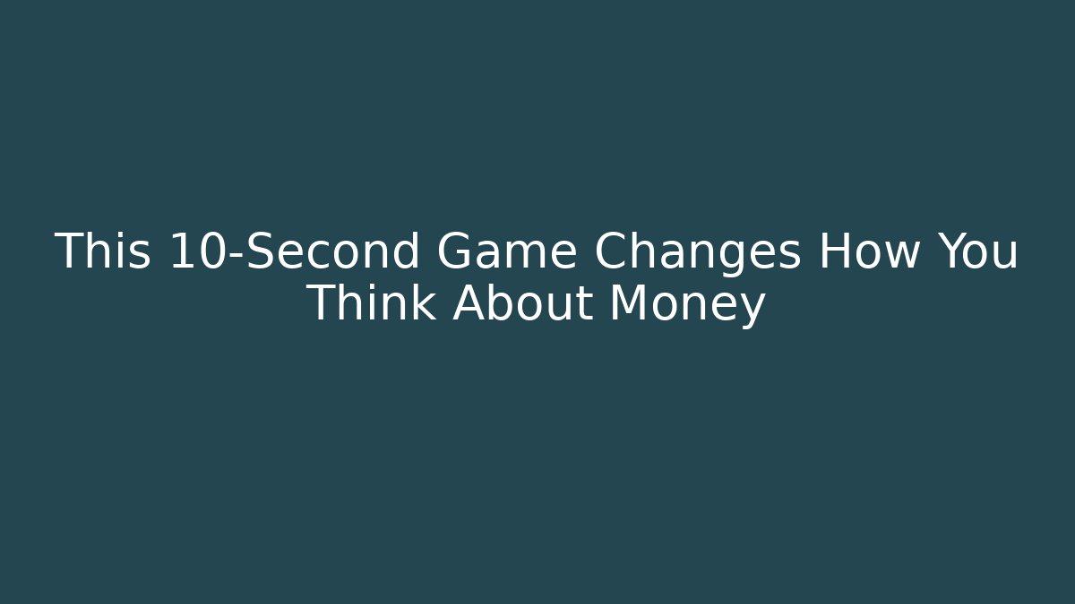 This 10-Second Game Changes How You Think About Money - Boomer Naturals