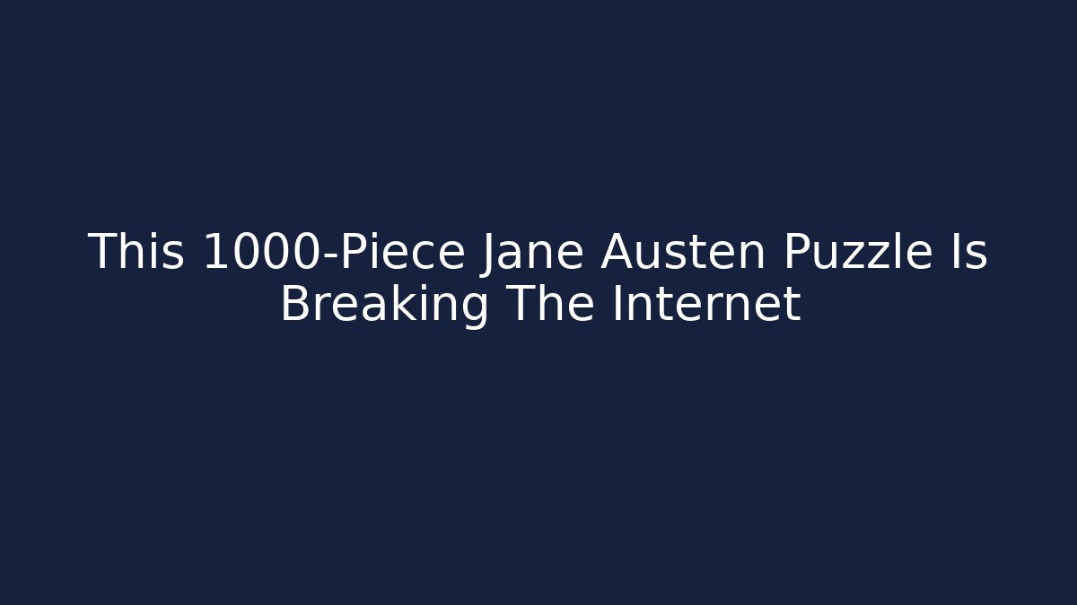 This 1000-Piece Jane Austen Puzzle Is Breaking The Internet