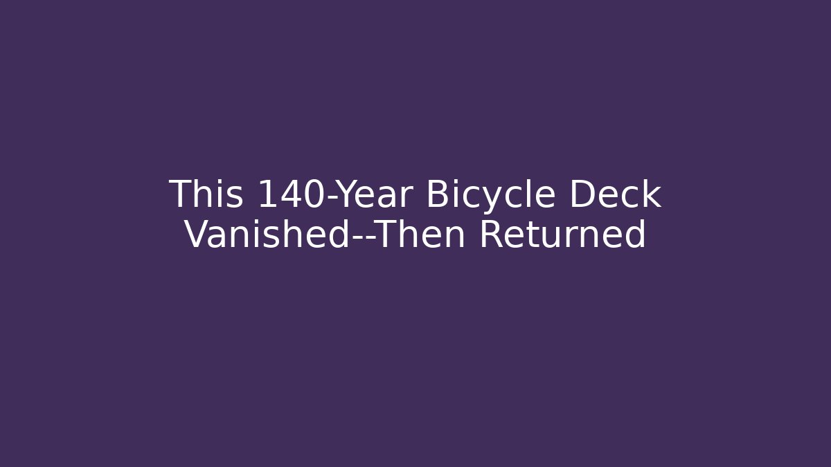 This 140-Year Bicycle Deck Vanished—Then Returned - Boomer Naturals