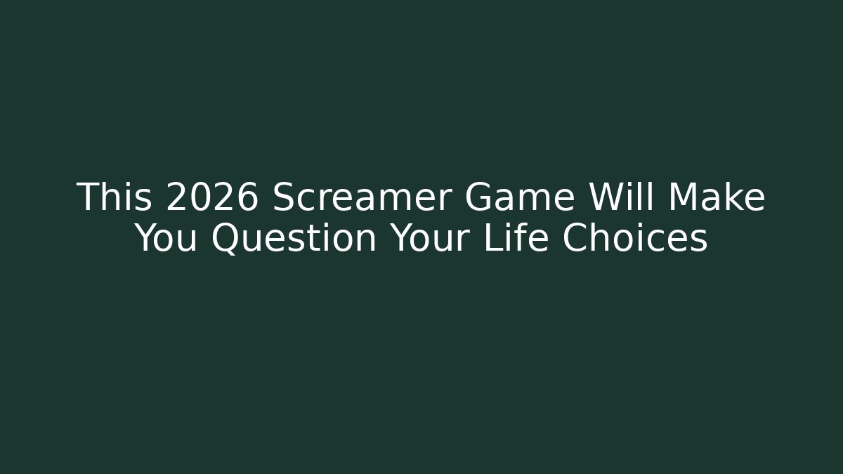 This 2026 Screamer Game Will Make You Question Your Life Choices