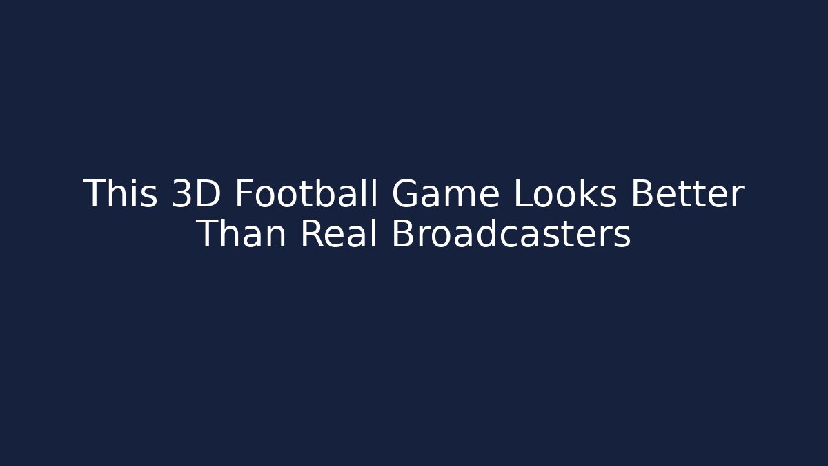 This 3D Football Game Looks Better Than Real Broadcasters
