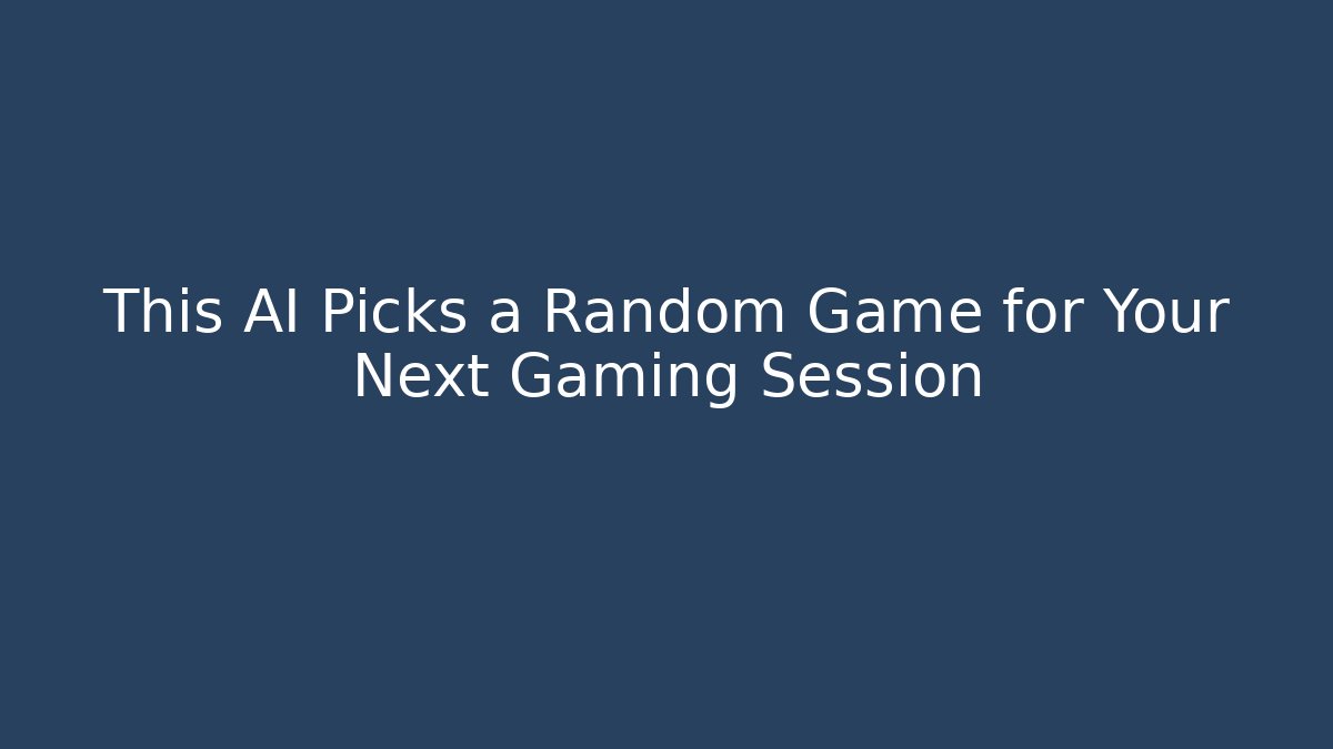 This AI Picks a Random Game for Your Next Gaming Session